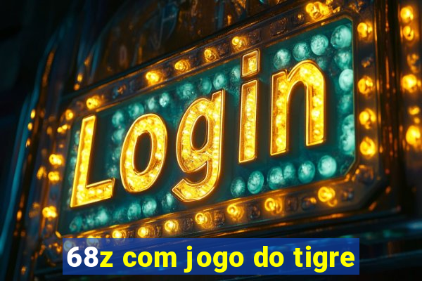 68z com jogo do tigre